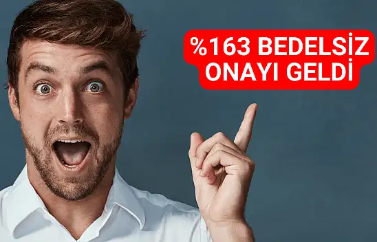 Yüzde 163 bedelsiz onayı alan şirketin hisseleri yükselişte!