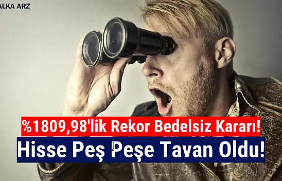 Yüzde 1809,98 oranında dev bedelsiz geliyor! Hisse peş peşe tavan oldu!