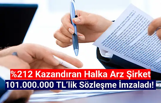 Yüzde 212 kazandıran halka arzdan, 101.000.000 TL'lik sözleşme!