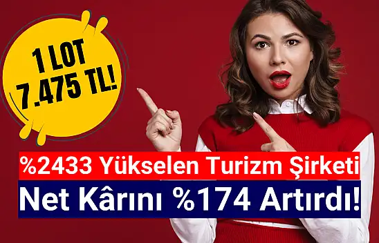 Yüzde 2433 kazandıran turizm şirketi, net kârını yüzde 174 artırdı!