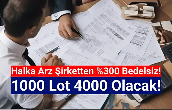 Yüzde 300 bedelsiz geliyor! 1000 lot 4000 olacak!