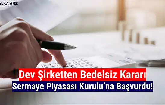Yüzde 300 bedelsiz kararı açıklandı!