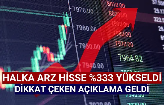 Yüzde 333 yükselen halka arz şirketten yatırımcılara duyuru!