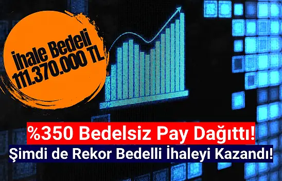 Yüzde 350 bedelsiz sonrası 111.370.000 TL'lik ihaleyi kazandı!