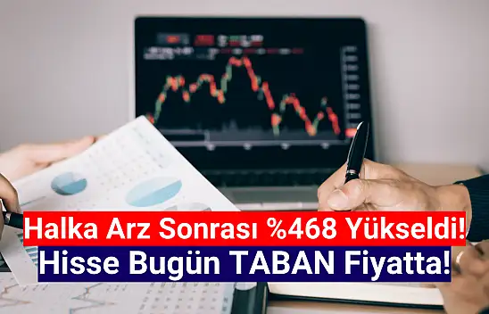 Yüzde 468 kazandıran halka arz hisse, bugün taban fiyatta!
