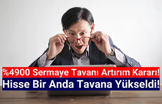 Yüzde 4900 sermaye tavanı artırımı! Hisse tavan oldu!