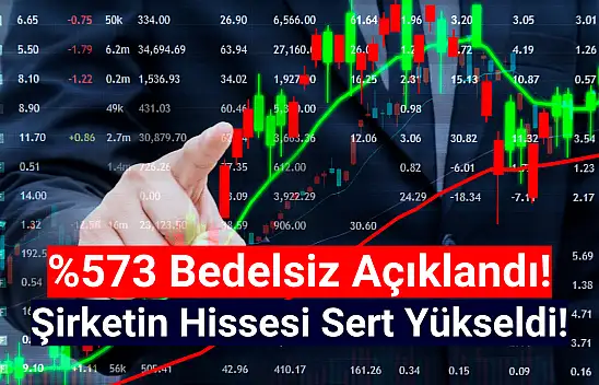 Yüzde 573 bedelsiz! Hisse sert yükseldi!