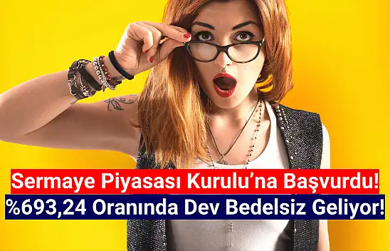 Yüzde 693,24 oranında dev bedelsiz geliyor!