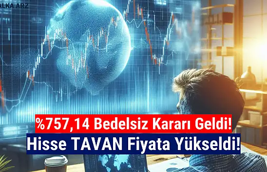 Yüzde 757,14 bedelsiz kararı sonrası hisse tavan oldu!