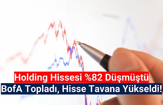 Yüzde 82 düşmüştü! BofA topladı, hisse tavan oldu!
