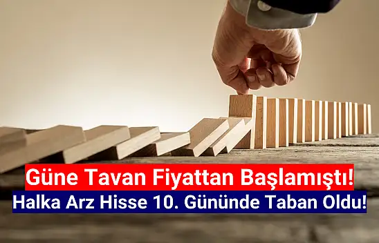 Zirveden dibe! Halka arz hisse 10. gün taban fiyata oturdu!