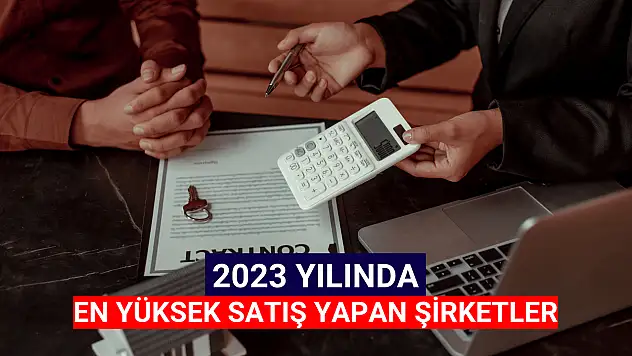 2023 yılında en çok satış gerçekleştiren şirketler!