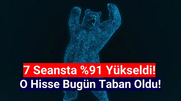 7 günde yüzde 91 yükselen hisse bugün taban!
