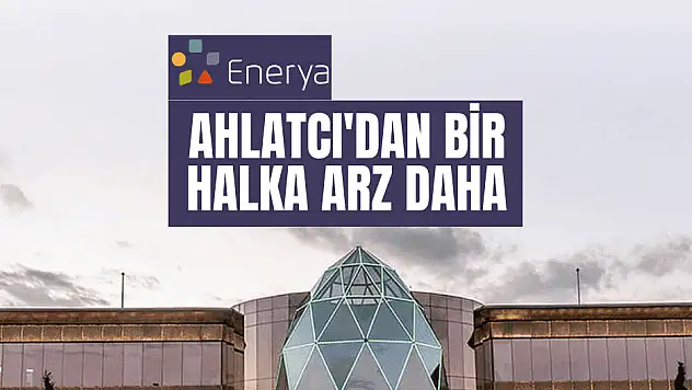 Ahlatcı'nın bir şirketi daha halka arz onayı aldı!