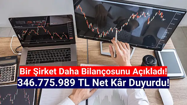 BIST şirketi 346.775.989 TL net kâr açıkladı!