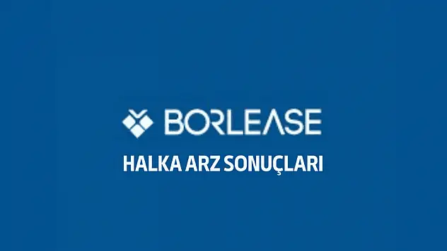 Borlease halka arz sonuçları açıklandı! Kaç lot verdi?