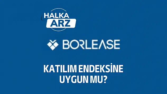 Borlease katılım endeksine uygun mu? HALKA ARZ!
