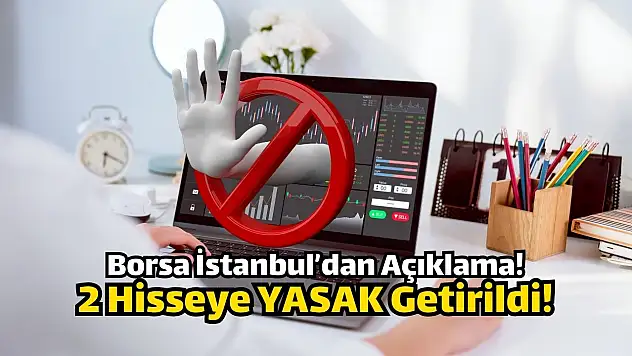 Borsada 2 hisseye yasak getirildi!