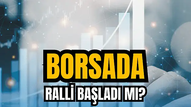Borsada ralli başladı mı?