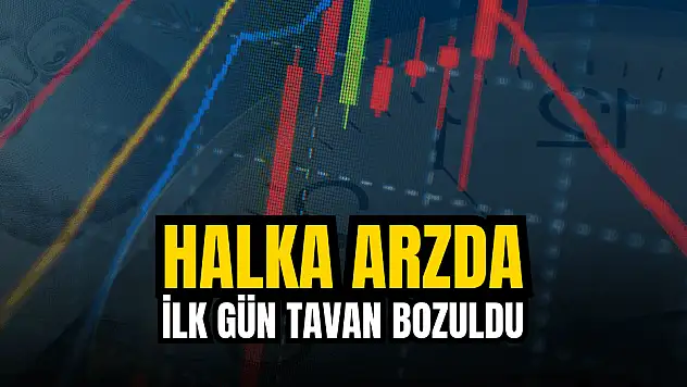 Bu halka arz ilk işlem günü tavan bozdu!