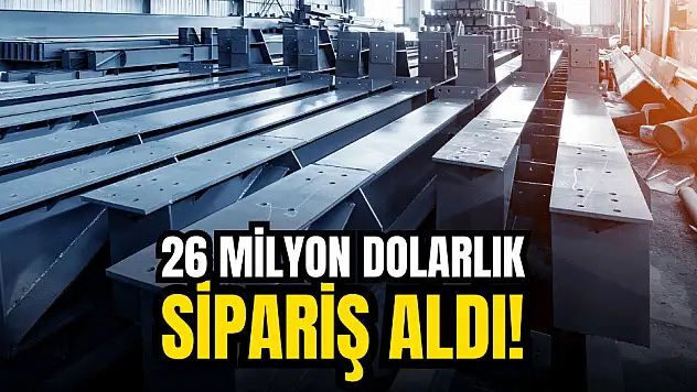 Bu şirket, 26 milyon dolarlık sipariş aldı!