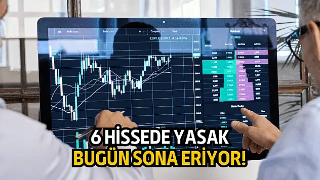Bugün tam 6 hissede yasaklar sona eriyor!