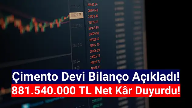 Çimento devi 881.540.000 TL net kâr açıkladı!
