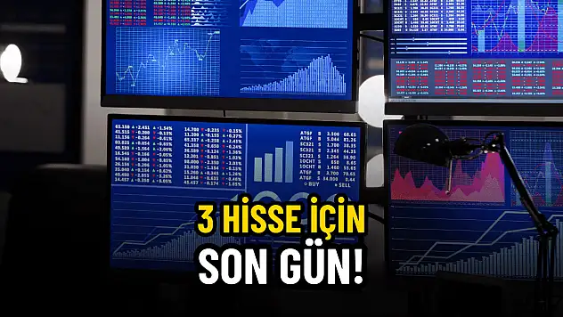 Dikkat! 3 hisse için son gün!