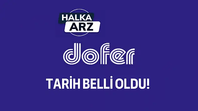 Dofer Yapı talep toplama tarihleri belli oldu!