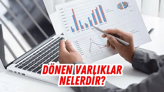 Dönen varlıklar nedir, çeşitleri nelerdir? BORSA