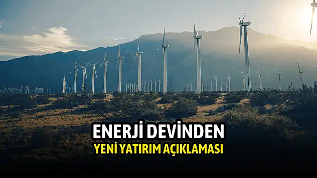 Enerji şirketinden yeni yatırım açıklaması!