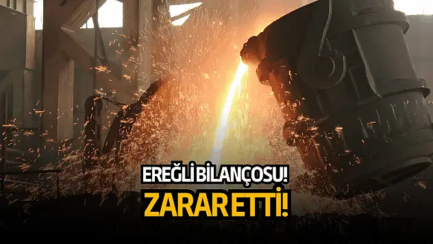 Ereğli (EREGL) bilançoyu açıkladı!