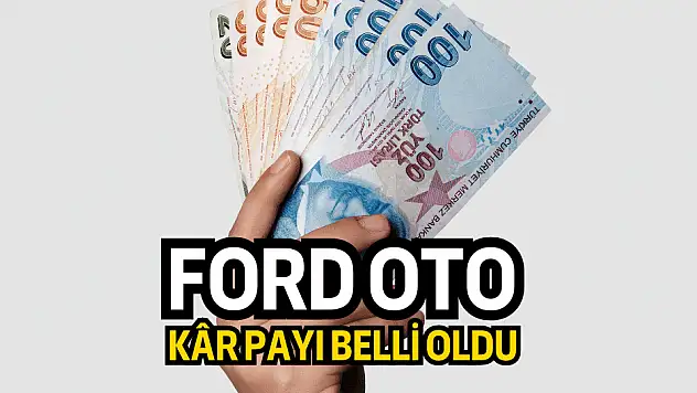 Ford Otosan'dan kâr payı açıklaması: Tarih belli oldu!