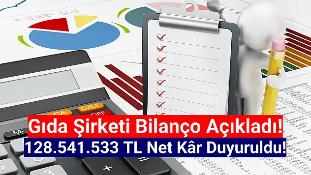 Gıda şirketi 128.541.533 TL net kâr açıkladı!