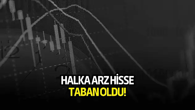 Halka arz hisse bugün taban oldu!