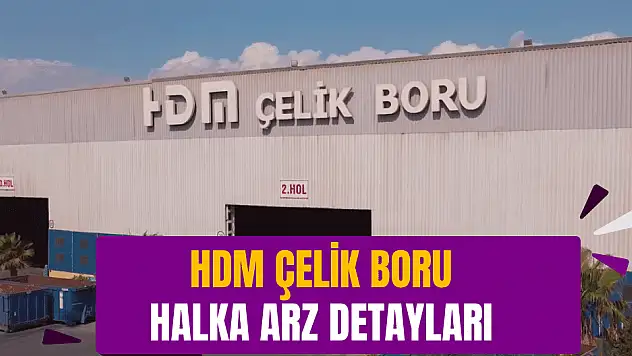 HDM Çelik Boru halka arz detayları