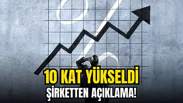 Hisseleri 10 kat yükselen şirketten açıklama!