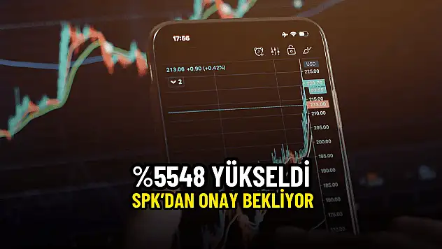 Hissesi 55 kat yükseldi, SPK'dan onay bekliyor!