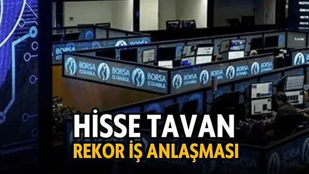 Hissesi tavan olan şirketten dev iş anlaşması!