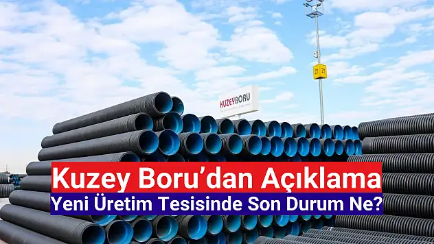 Kuzey Boru'dan yeni üretim tesisi açıklaması!