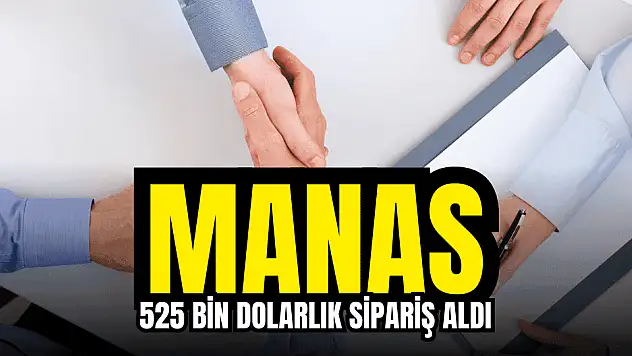 MANAS, 525 bin dolarlık siparişi duyurdu!