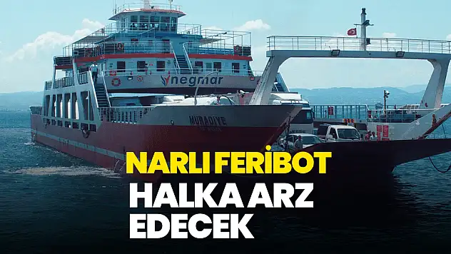 Narlı Feribot halka arz ne zaman, eşit mi oransal mı, kaç lot verir?