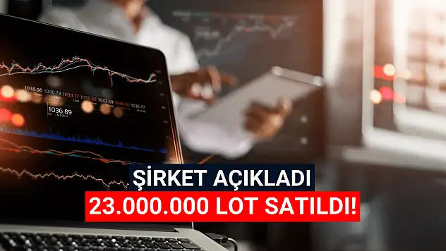 O hissede 23.000.000 lot satış açıklandı!