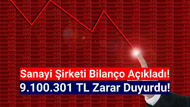 Sanayi şirketi 9.100.301 TL zarar açıkladı!