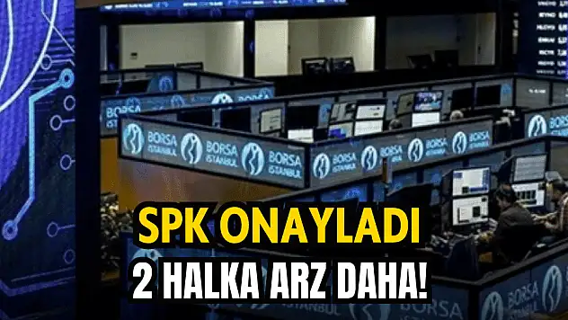 SPK bu hafta 2 şirketin halka arzına onay verdi!