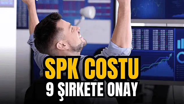 SPK coştu! Kurul'dan 3 halka arz, 6 sermaye artırımı onayı!