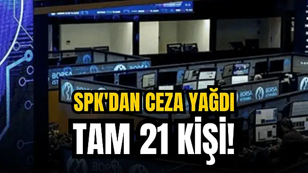 SPK'dan 21 kişiye geçici işlem yasağı!