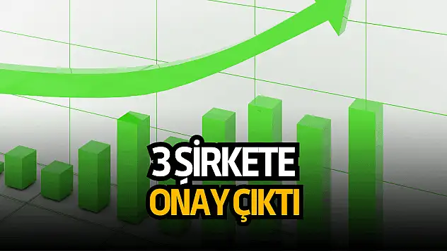 SPK'dan 3 şirkete sermaye artırımı için onay!