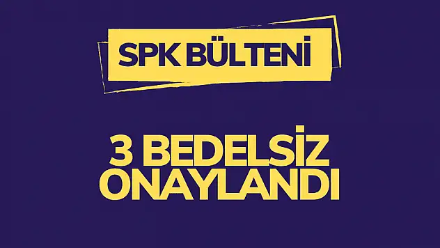 SPK'dan 3 şirketin bedelsiz sermaye artırımına onay!