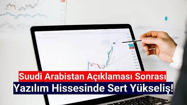 Suudi Arabistan açıklaması sonrası, hisse tavana gidiyor!